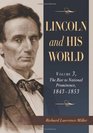 Lincoln and His World Volume 3 The Rise to National Prominence 18431853