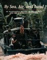 By Sea Air and Land An Illustrated History of the US Navy and the War in Southeast Asia