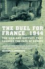The Duel for France 1944 The Men and Battles That Changed the Fate of Europe