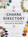 The Chakra Directory Discover Your Chakras for Healing  Balance