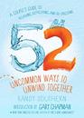 52 Uncommon Ways to Unwind Together A Couple's Guide to Relaxing Refreshing and DeStressing