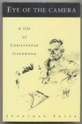 Eye of the Camera A Life of Christopher Isherwood