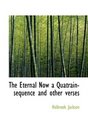 The Eternal Now a Quatrainsequence and other verses