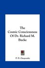 The Cosmic Consciousness Of Dr Richard M Bucke