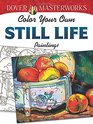 Dover Masterworks Color Your Own Still Life Paintings