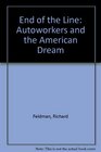 End of the Line  Autoworkers  the American Dream An Oral History