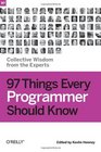 97 Things Every Programmer Should Know: Collective Wisdom from the Experts