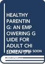 Healthy Parenting An Empowering Guide for Adult Children