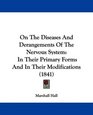On The Diseases And Derangements Of The Nervous System In Their Primary Forms And In Their Modifications