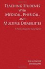 Teaching Students With Medical Physical and Multiple Disabilities A Practical Guide for Every Teacher