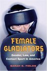 Female Gladiators Gender Law and Contact Sport in America