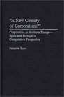 A New Century of Corporatism Corporatism in Southern EuropeSpain and Portugal in Comparative Perspective
