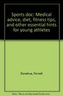 Sports doc Medical advice diet fitness tips and other essential hints for young athletes