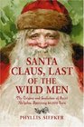 Santa Claus Last of the Wild Men The Origins and Evolution of Saint Nicholas Spanning 50000 Years