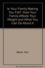 Is Your Family Making You Fat How Your Family Affects Your Weight and What You Can Do About It