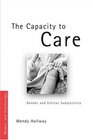 The Capacity to Care Gender and Ethical Subjectivity