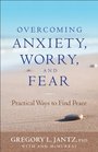 Overcoming Anxiety Worry and Fear Practical Ways to Find Peace
