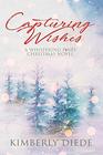 Capturing Wishes: A Whispering Pines Christmas Novel (Celia's Gifts)