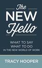The NEW Hello: WHAT TO SAY WHAT TO DO IN THE NEW WORLD OF WORK