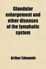 Glandular enlargement and other diseases of the lymphatic system