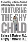 Nurturing the Shy Child Practical Help for Raising Confident and Socially Skilled Kids and Teens