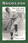 Shoeless The Life and Times of Joe Jackson