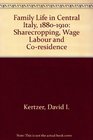 Family Life in Central Italy 18801910 Sharecropping Wage Labor and Coresidence