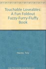 Touchable Lovables  E Touch and Feel  A Fun Foldout FuzzyFurryFluffy Book