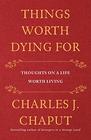 Things Worth Dying For Thoughts on a Life Worth Living