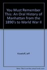 You Must Remember This An Oral History of Manhattan from the 1890's to World War II