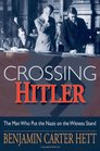 Crossing Hitler The Man Who Put the Nazis on the Witness Stand