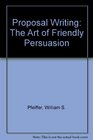 Proposal Writing The Art of Friendly Persuasion