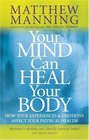 Your Mind Can Heal Your Body How Your Experiences and Emotions Affect Your Physical Health