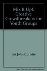 Mix it up Creative crowdbreakers for youth groups