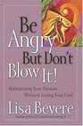 Be Angry [but Don't Blow It] imaintaining Your Passion Without Losing Your Cool/i