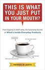This Is What You Just Put in Your Mouth?: From Eggnog to Beef Jerky, the Surprising Secrets of What's Inside Everyday Products