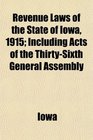 Revenue Laws of the State of Iowa 1915 Including Acts of the ThirtySixth General Assembly