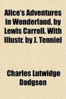 Alice's Adventures in Wonderland by Lewis Carroll With Illustr by J Tenniel