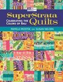SuperStrata Quilts Celebrating the Colors of Bali