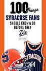 100 Things Syracuse Fans Should Know  Do Before They Die