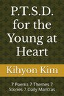 P.T.S.D. for the Young at Heart: 7 Poems 7 Themes 7 Stories 7 Daily Mantras
