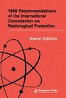 1990 Recommendations of the International Commission on Radiological Protection  Users' Edition