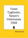 Count Cagliostro Nature's Unfortunate Child