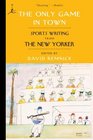 The Only Game in Town: Sportswriting from The New Yorker (Modern Library Paperbacks)