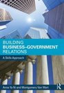 Building BusinessGovernment Relations A Skills Approach