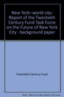 New Yorkworld city Report of the Twentieth Century Fund Task Force on the Future of New York City  background paper