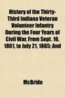 History of the ThirtyThird Indiana Veteran Volunteer Infantry During the Four Years of Civil War From Sept 16 1861 to July 21 1865 And