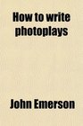 How to write photoplays
