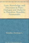 Love Knowledge and Discourse in Plato Dialogue and Dialectic in Phaedrus Republic Parmenides