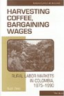Harvesting Coffee Bargaining Wages  Rural Labor Markets in Colombia 19751990